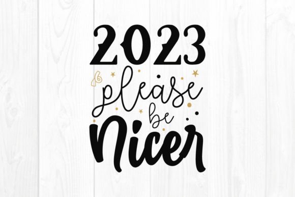 2023 Please Be Nicer, New Year SVG for Graphics and Crafts