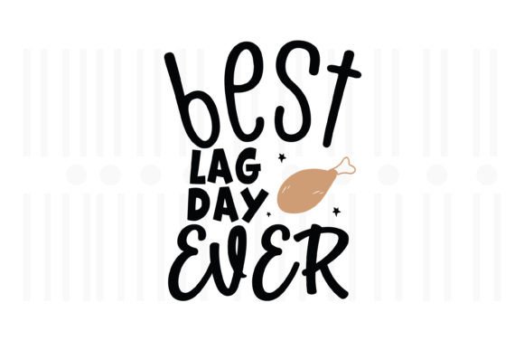 Best Leg Day Ever,Thanksgiving SVG: A Graphics Asset for Crafts