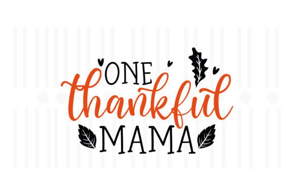 One Thankful Mama,Thanksgiving SVG: A Festive Graphics Asset for Crafts