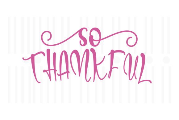 So Thankful,Thanksgiving SVG: A Versatile Graphic for Crafts and Marketing